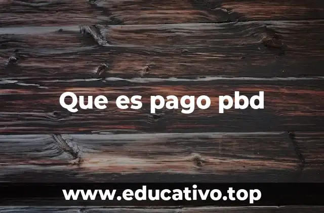 Que es pago pbd