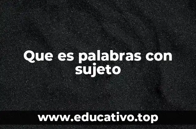 El rol del sujeto en la estructura gramatical