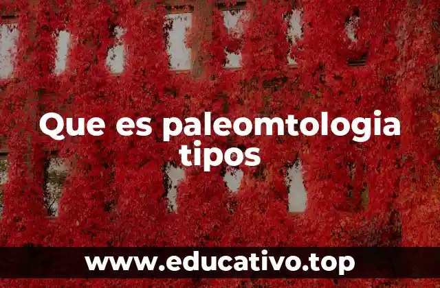 Que es paleomtologia tipos