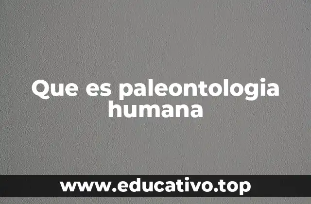 Que es paleontologia humana