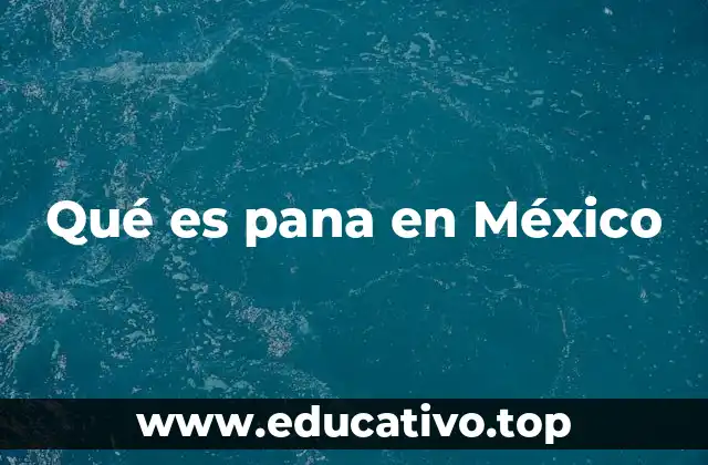 Qué es pana en México