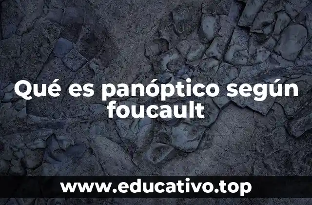 Qué es panóptico según foucault