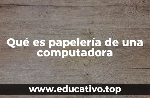 Qué es papelería de una computadora