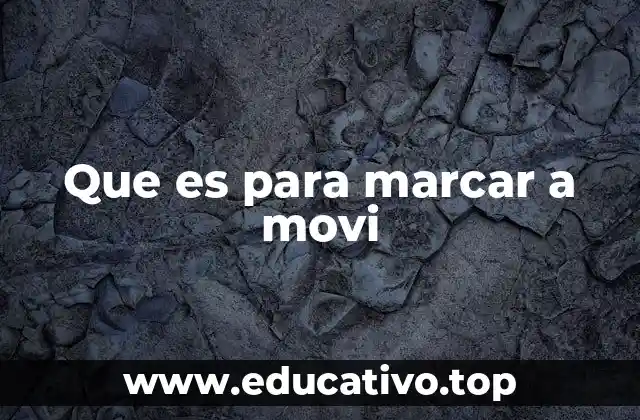 Que es para marcar a movi