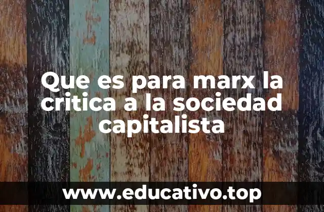 Que es para marx la critica a la sociedad capitalista