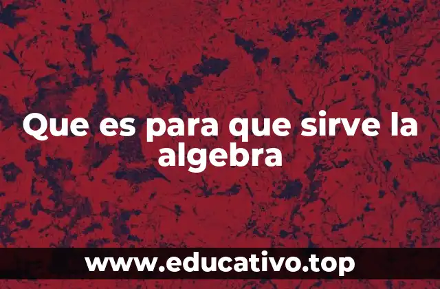 Que es para que sirve la algebra