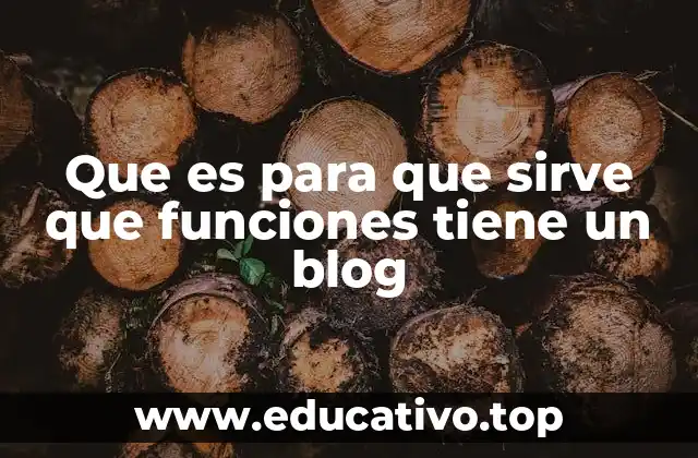 Que es para que sirve que funciones tiene un blog