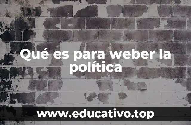 Qué es para weber la política