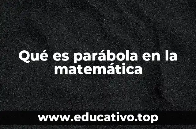 Qué es parábola en la matemática
