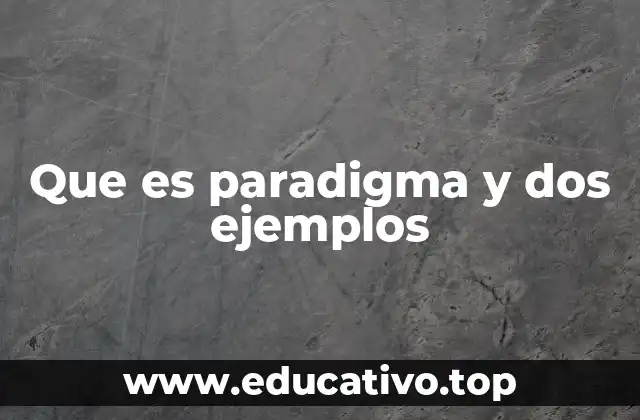 Que es paradigma y dos ejemplos