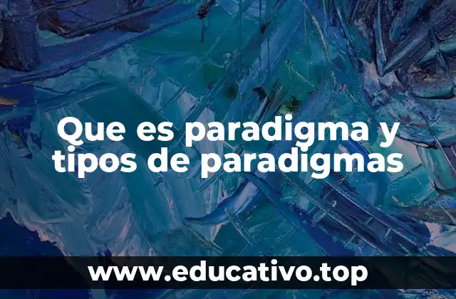 Que es paradigma y tipos de paradigmas