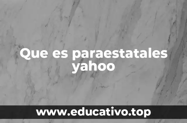 Que es paraestatales yahoo