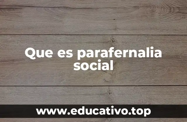 Que es parafernalia social
