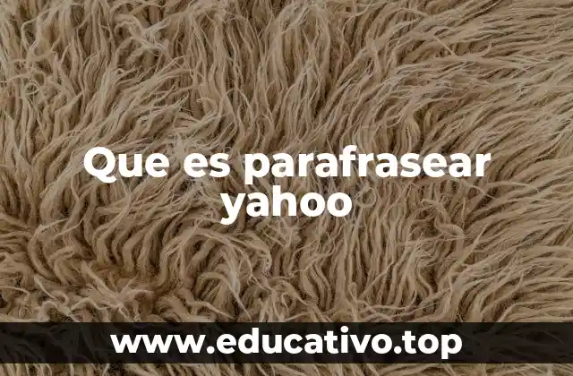 Que es parafrasear yahoo