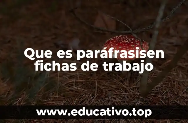 Que es paráfrasisen fichas de trabajo