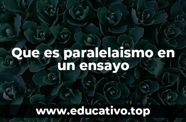 Que es paralelaismo en un ensayo