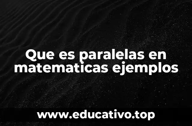 Que es paralelas en matematicas ejemplos