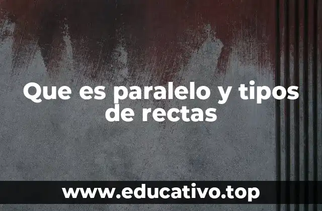 Que es paralelo y tipos de rectas