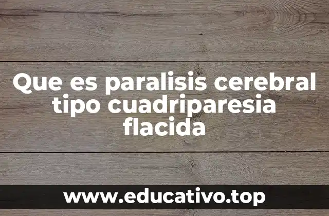 Que es paralisis cerebral tipo cuadriparesia flacida