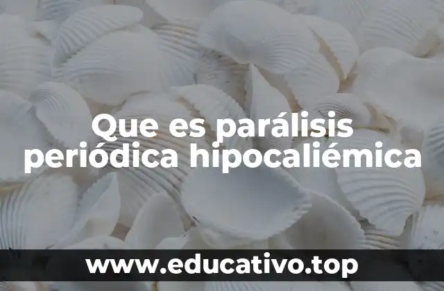 Que es parálisis periódica hipocaliémica
