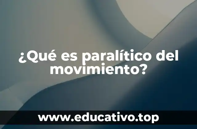 ¿Qué es paralítico del movimiento?