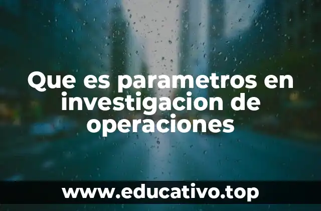 Que es parametros en investigacion de operaciones