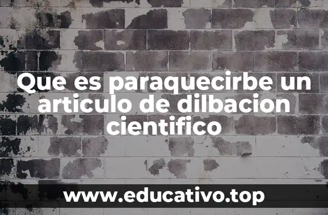 Que es paraquecirbe un articulo de dilbacion cientifico