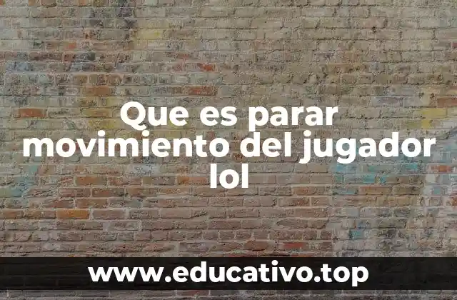 Que es parar movimiento del jugador lol