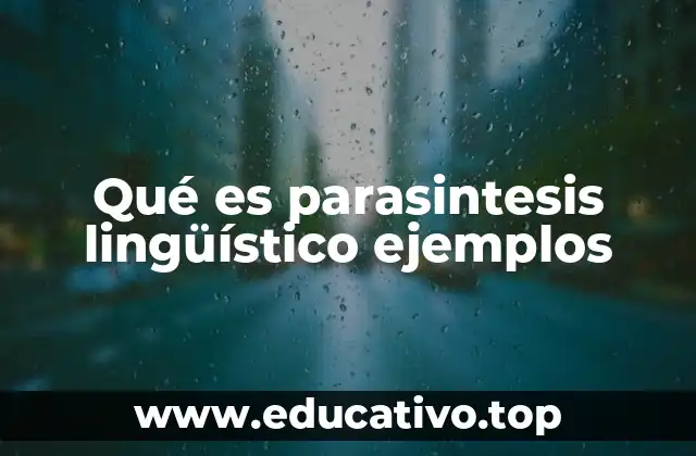 Qué es parasintesis lingüístico ejemplos