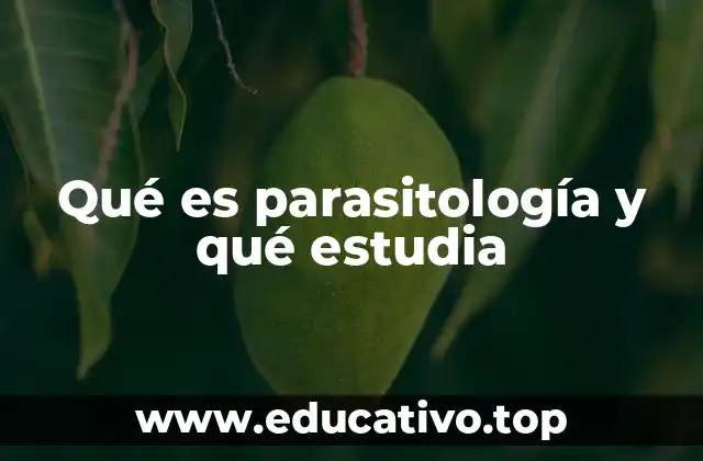 Qué es parasitología y qué estudia
