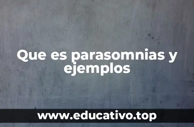 Que es parasomnias y ejemplos