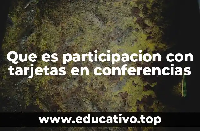 Que es participacion con tarjetas en conferencias