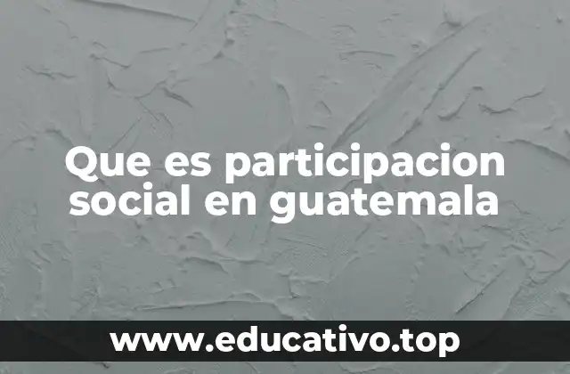 Que es participacion social en guatemala