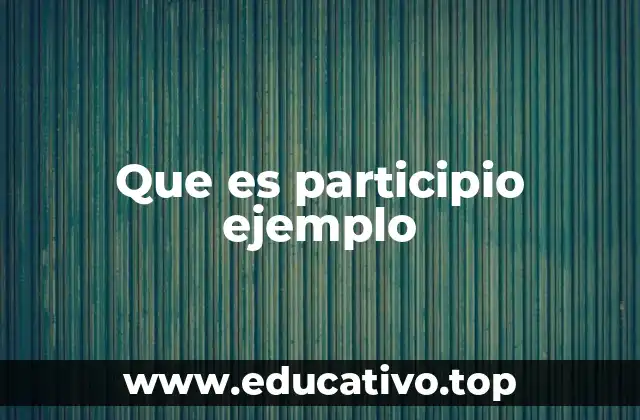 Que es participio ejemplo