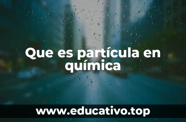 Que es partícula en química