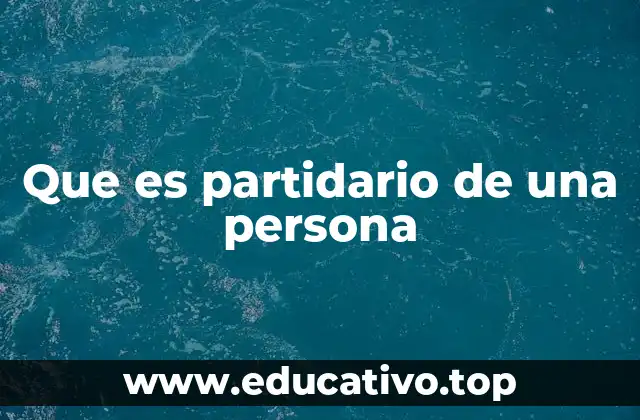 Que es partidario de una persona