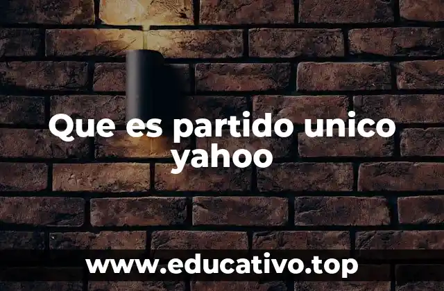 Que es partido unico yahoo
