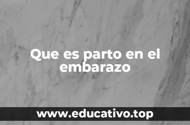 Que es parto en el embarazo