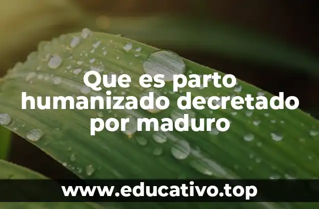 Que es parto humanizado decretado por maduro