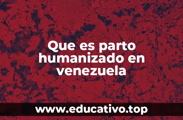 Que es parto humanizado en venezuela