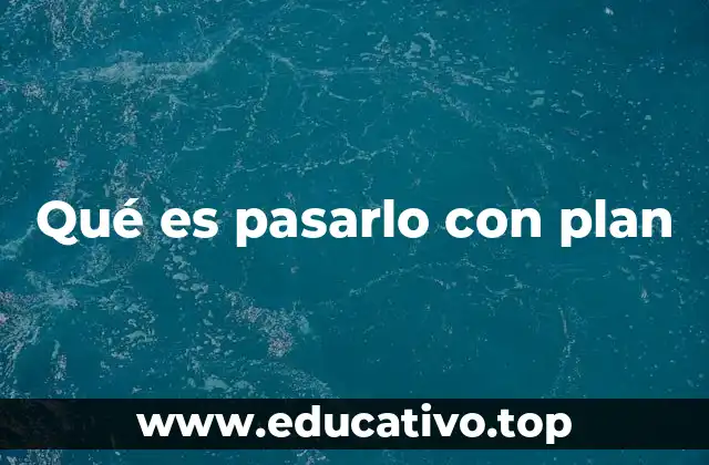 Qué es pasarlo con plan