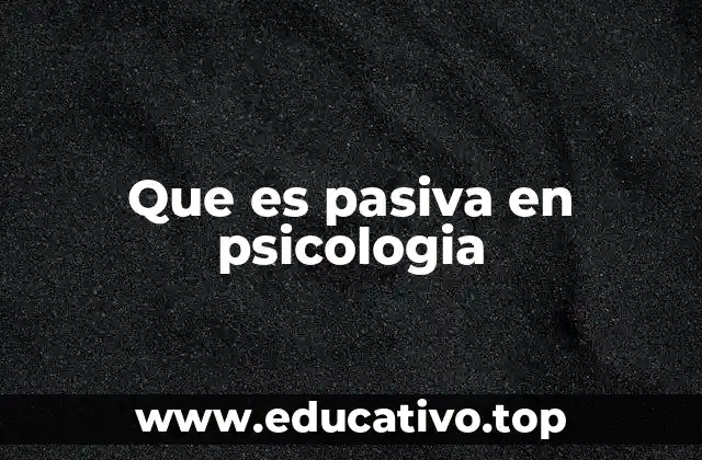 Que es pasiva en psicologia