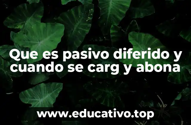 Que es pasivo diferido y cuando se carg y abona