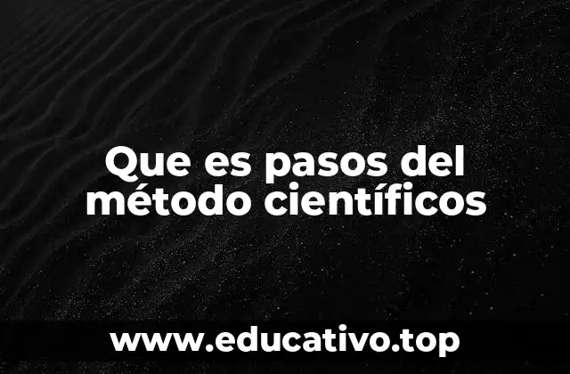 Que es pasos del método científicos
