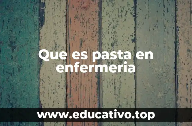 Que es pasta en enfermeria