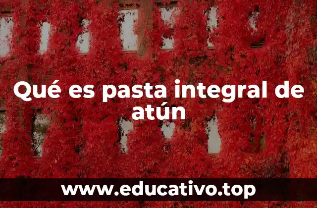 Ventajas de consumir pasta integral de atún