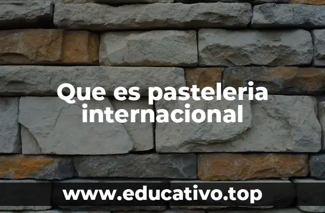Que es pasteleria internacional