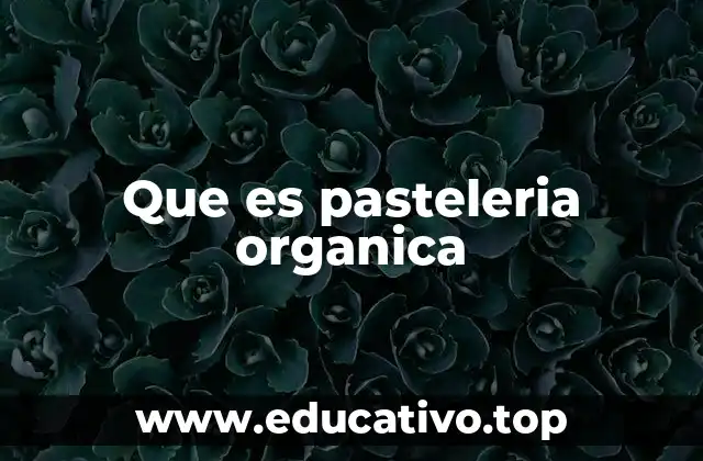 Que es pasteleria organica