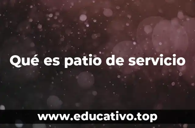 Qué es patio de servicio