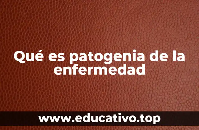 Qué es patogenia de la enfermedad